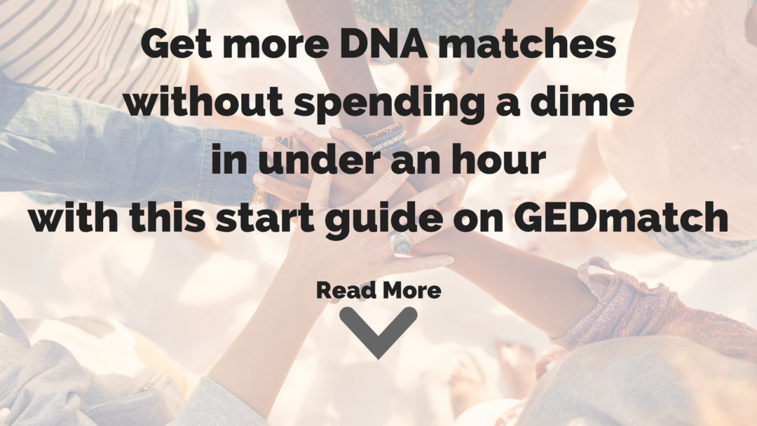 GEDmatch: Start Guide To More DNA Matches Without Spending A Dime In ...